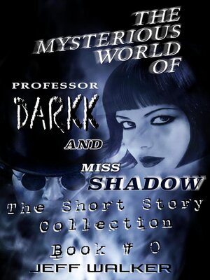 cover image of The Mysterious World of Professor Darkk and Miss Shadow